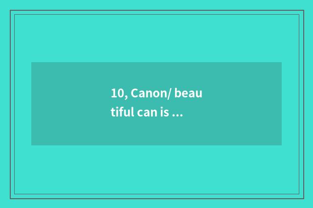 10, Canon/ beautiful can is watch for a chance of Ixus 145 number good?