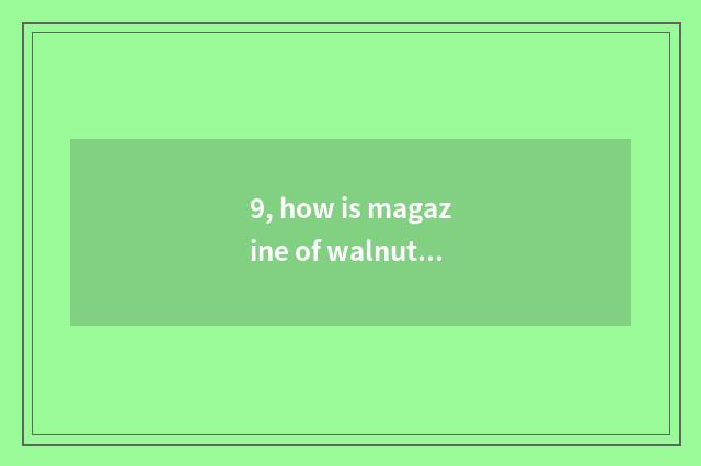 9, how is magazine of walnut diary cate put?