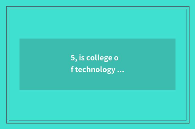 5, is college of technology of profession of jujube village science and technolo