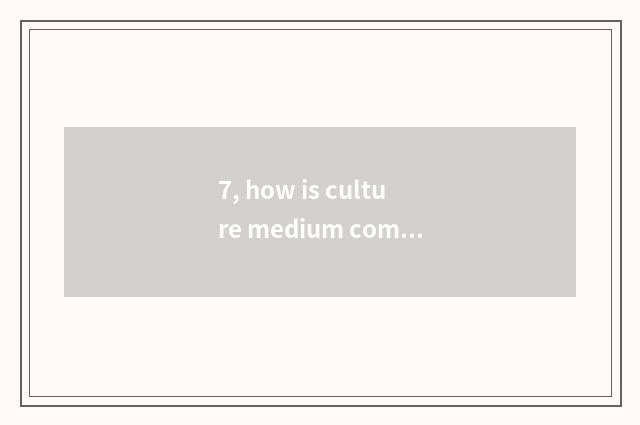 7, how is culture medium company started?
