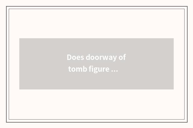 Does doorway of tomb figure of military forces of the Qin Dynasty explain?