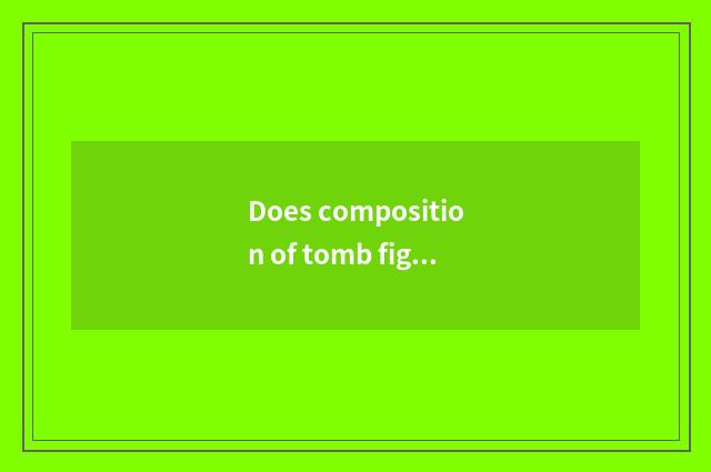 Does composition of tomb figure of military forces of the Qin Dynasty explain?