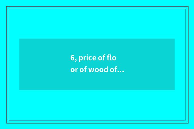 6, price of floor of wood of clove of nature rain alley?
