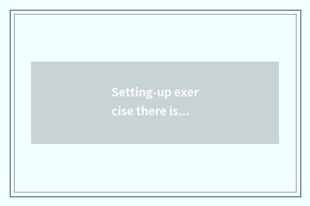 Setting-up exercise there is oxygen and strike it which result reducing weight d