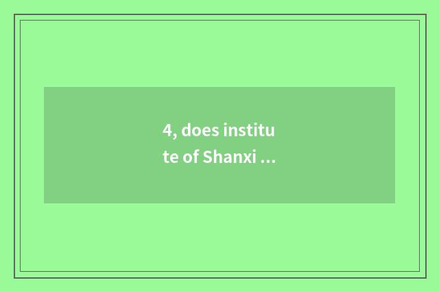4, does institute of Shanxi application science and technology hear of very sodd