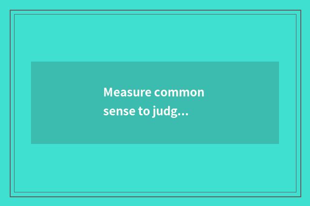 Measure common sense to judge a second to kill skill all right?