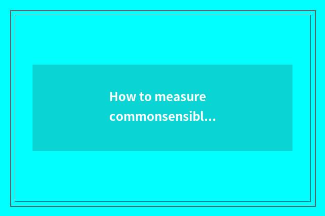How to measure commonsensible problem to rise all right?
