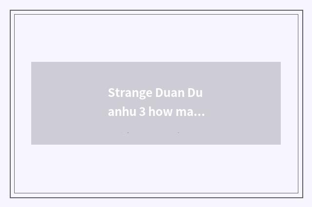 Strange Duan Duanhu 3 how many money?
