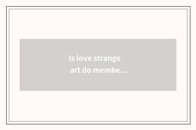 Is love strange art do member Tv end and blame Tv carry distinction?