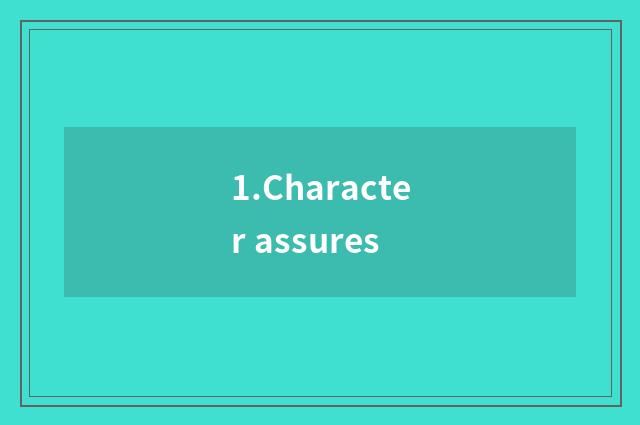 1.Character assures