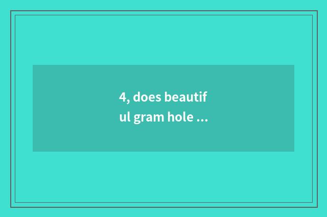 4, does beautiful gram hole learn a house to use make an appointment?