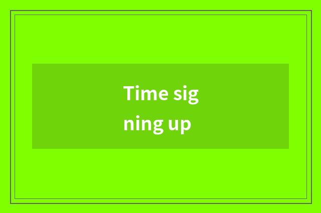 Time signing up
