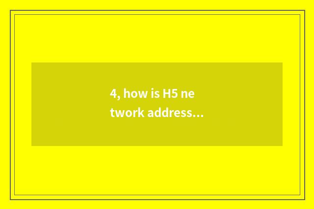 4, how is H5 network address installed?