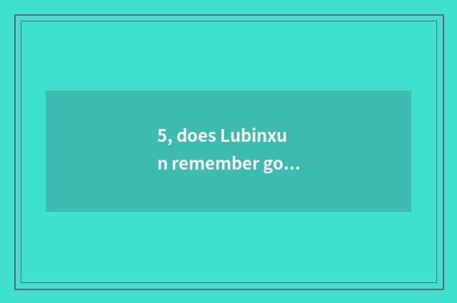 5, does Lubinxun remember good word adrift?