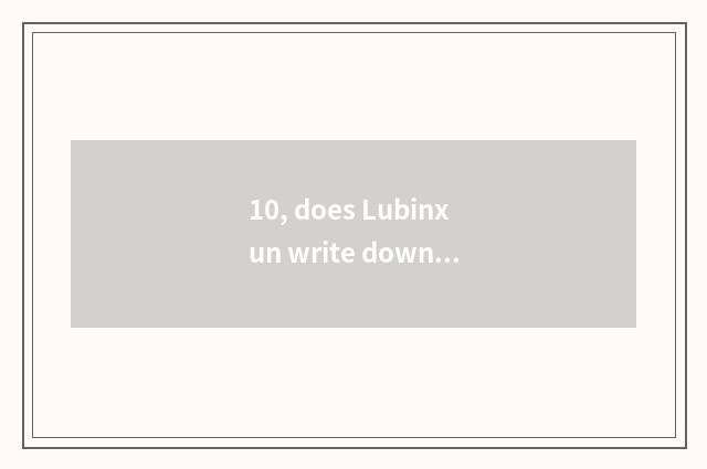 10, does Lubinxun write down crosshead adrift?