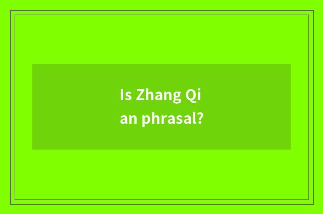 Is Zhang Qian phrasal?