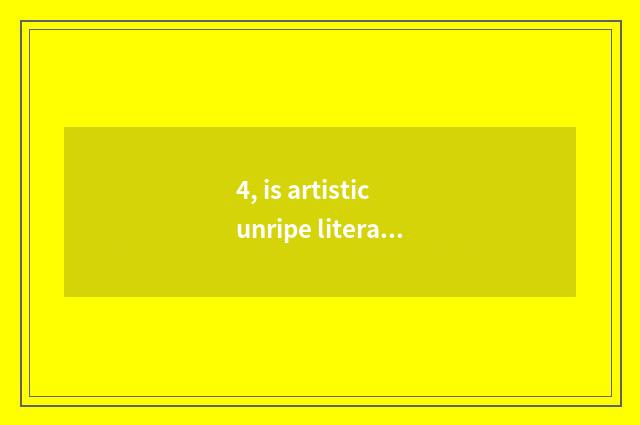 4, is artistic unripe literacy class important?