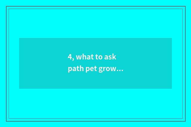 4, what to ask path pet growing red has to use?
