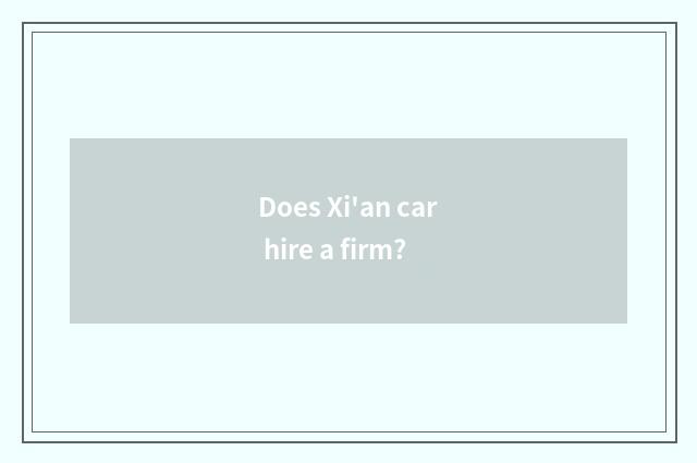 Does Xi'an car hire a firm?