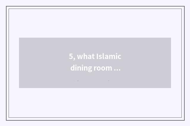 5, what Islamic dining room does Xiamen have?
