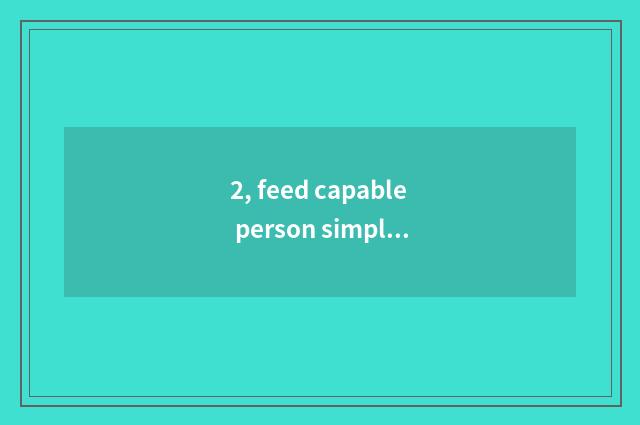 2, feed capable person simple delicious cate?