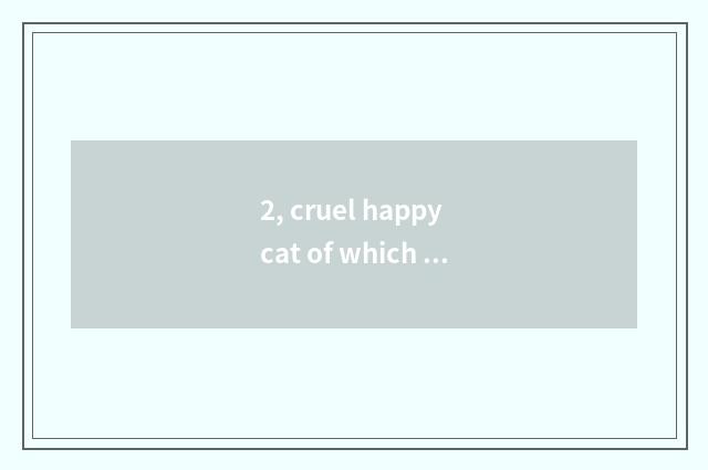 2, cruel happy cat of which country?