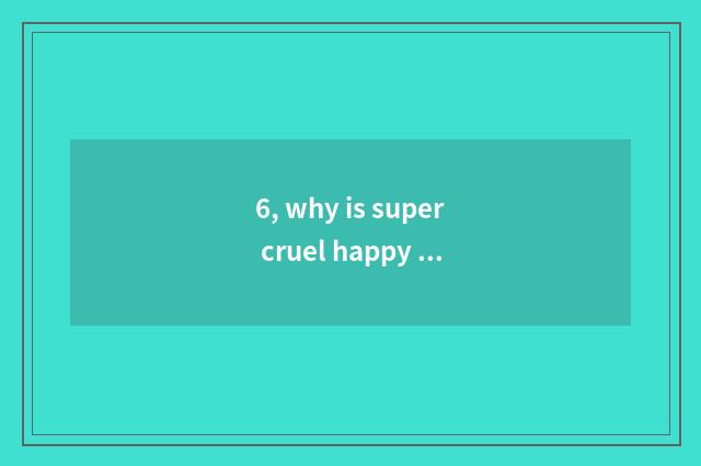6, why is super cruel happy cat banned?