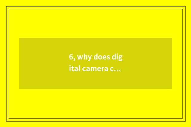 6, why does digital camera call a number camera?