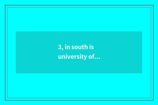 3, in south is university of politics and law of finance and economics in?
