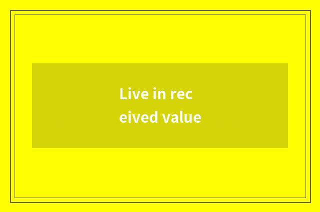Live in received value