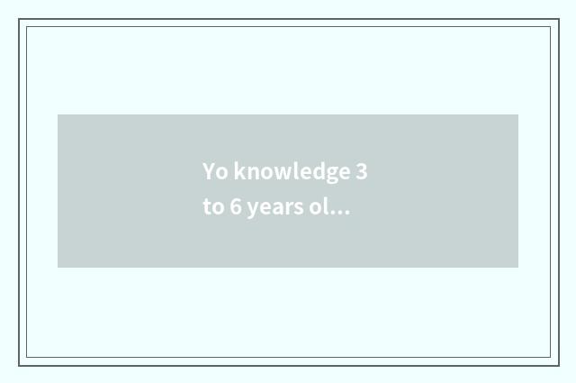 Yo knowledge 3 to 6 years old of short story?