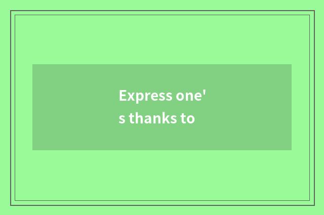 Express one's thanks to
