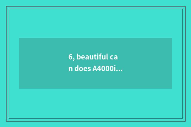 6, beautiful can does A4000is camera lens make mistake how to repair?