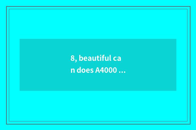 8, beautiful can does A4000 camera lens make mistake how to do?