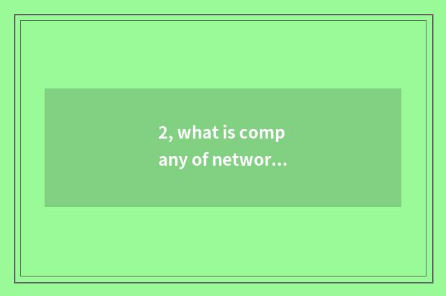 2, what is company of network science and technology to do? What is company of n