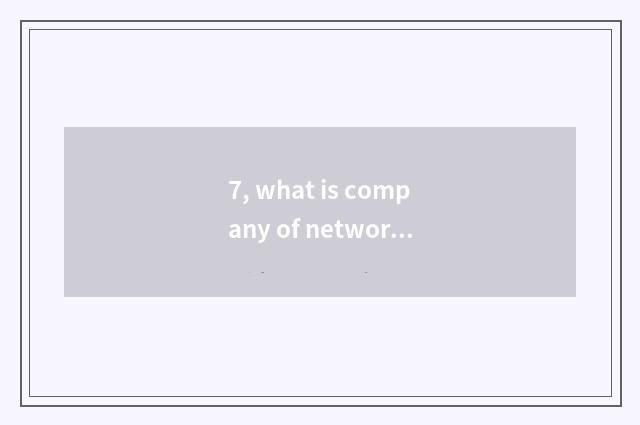 7, what is company of network science and technology to do?
