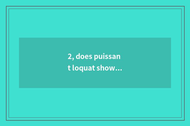 2, does puissant loquat show the value how many?