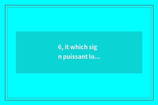 6, it which sign puissant loquat shows is good that which sign puissant loquat s