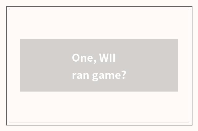 One, WII ran game?
