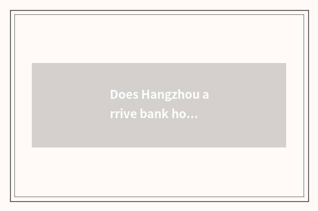 Does Hangzhou arrive bank how many time does the city want?