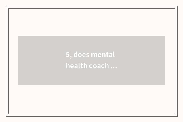 5, does mental health coach division rejoins what to say?