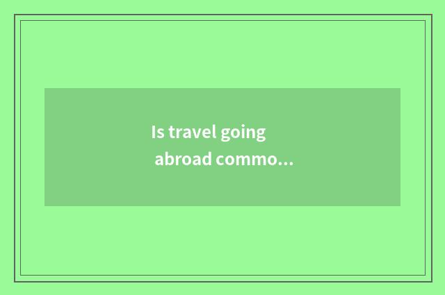 Is travel going abroad commonly used English?