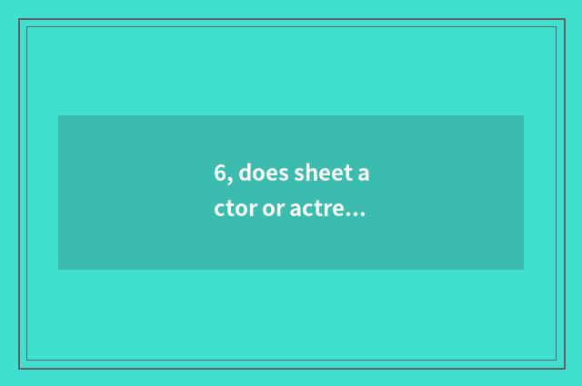 6, does sheet actor or actress with digital camera instead defect?
