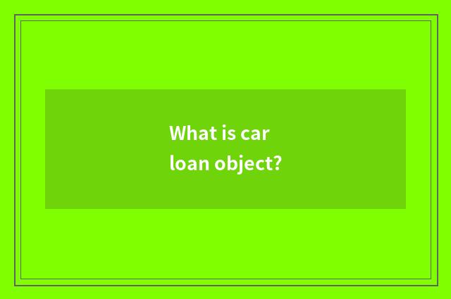 What is car loan object?