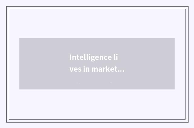 Intelligence lives in market dimensions to grow continuously