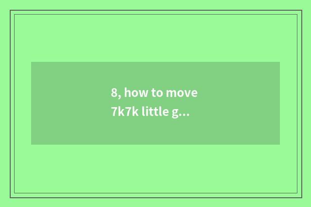 8, how to move 7k7k little game to the desktop with 4399 little game?