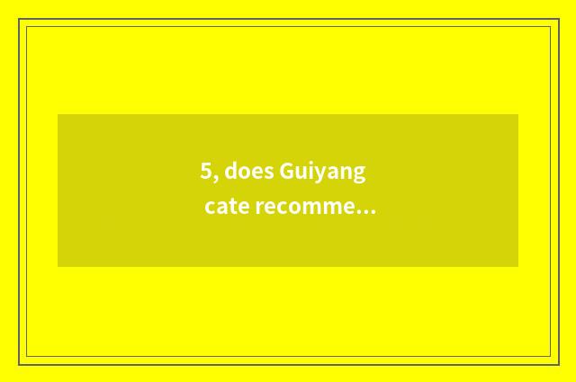 5, does Guiyang cate recommend platform?