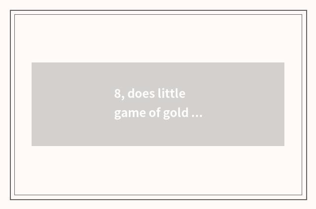 8, does little game of gold coin farm often get stuck how to do?