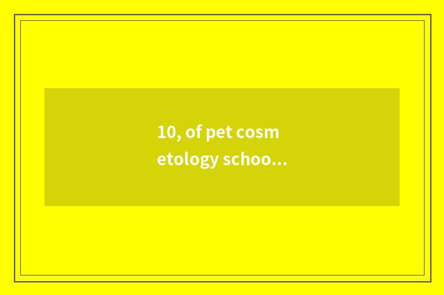 10, of pet cosmetology school groom what does content have?