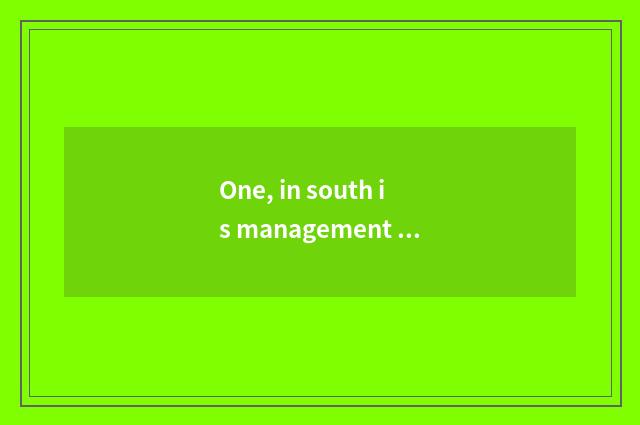 One, in south is management of agriculture of university of politics and law of 